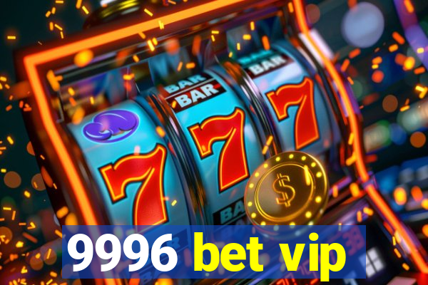 9996 bet vip